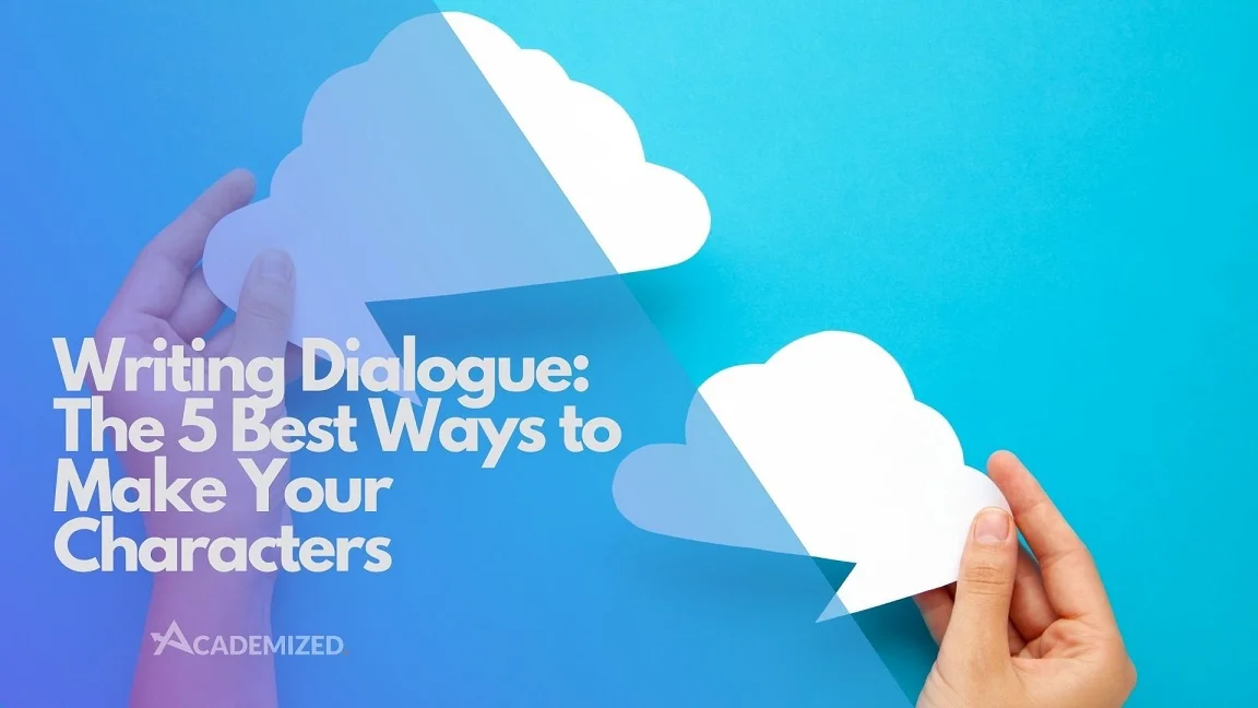 Writing Dialogue: The 5 Best Ways to Make Your Characters