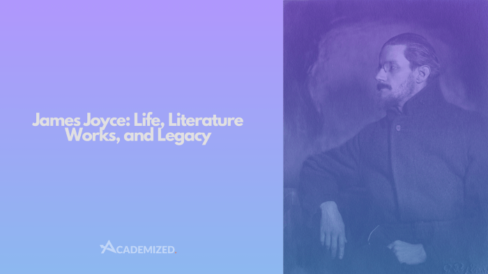 James Joyce: Life, Literature Works, and Legacy