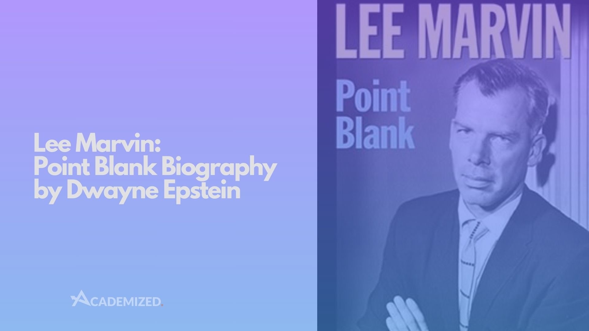 Lee Marvin: Point Blank Biography by Dwayne Epstein