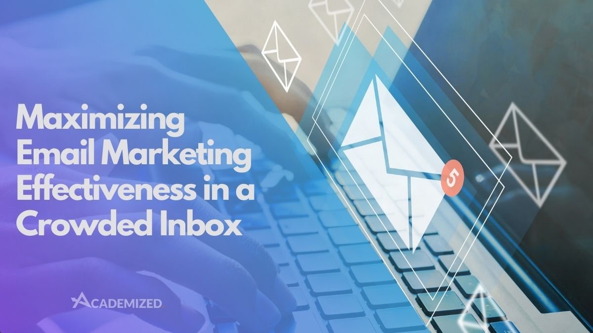 Maximizing Email Marketing Effectiveness in a Crowded Inbox