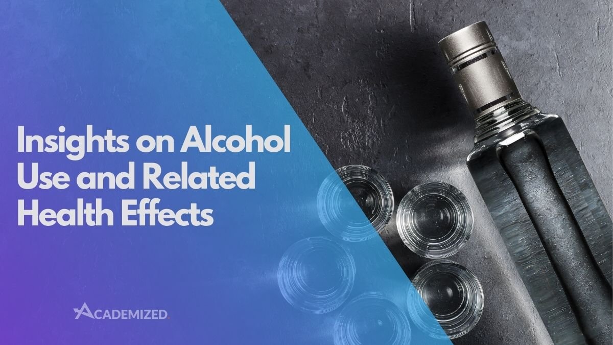 Insights on Alcohol Use and Related Health Effects