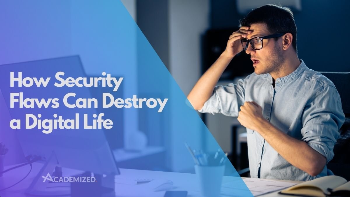 How Security Flaws Can Destroy a Digital Life