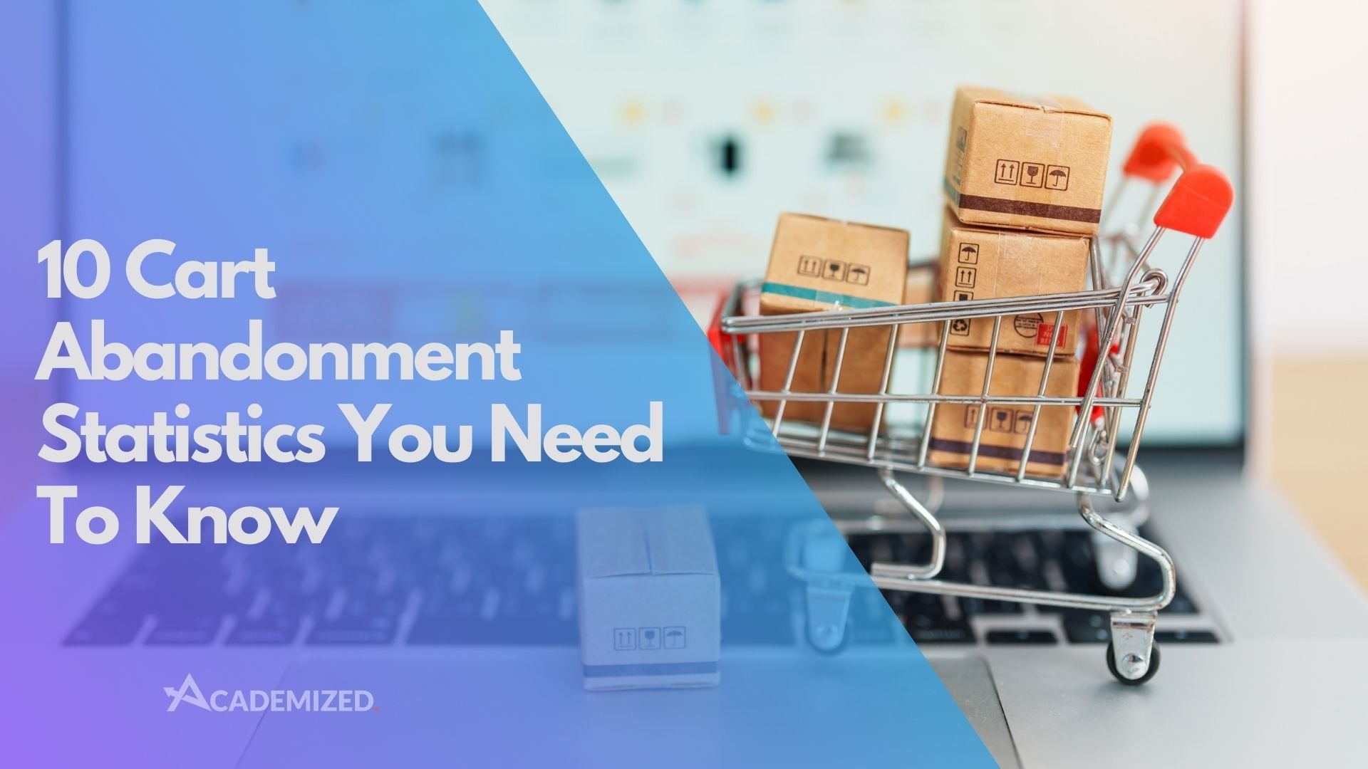 10 Cart Abandonment Statistics You Need To Know