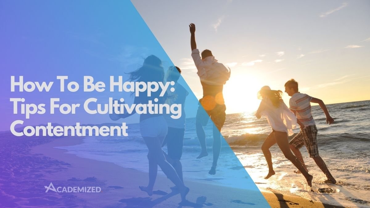 How To Be Happy: Tips For Cultivating Contentment