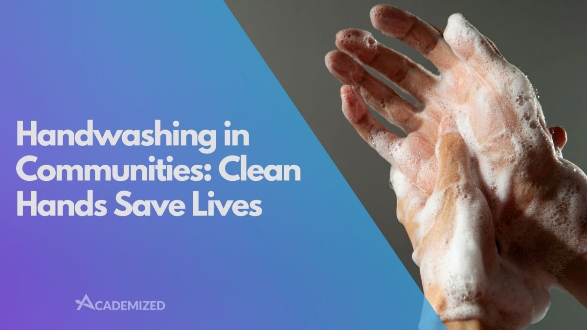 Handwashing in Communities: Clean Hands Save Lives