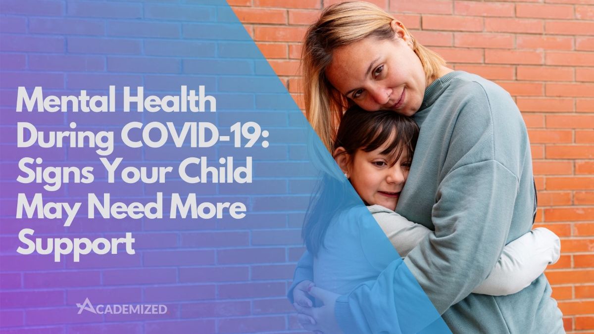 Mental Health During COVID-19: Signs Your Child May Need More Support