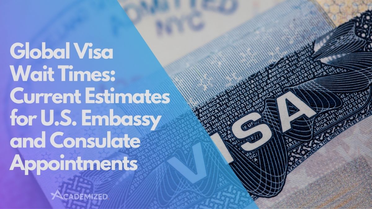 Global Visa Wait Times: Current Estimates for U.S. Embassy and Consulate Appointments