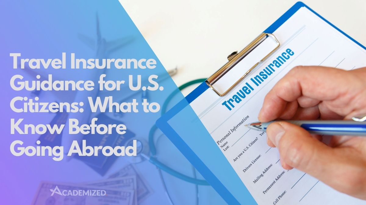 Travel Insurance Guidance for U.S. Citizens: What to Know Before Going Abroad