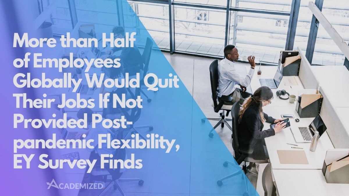 More than Half of Employees Globally Would Quit Their Jobs If Not Provided Post-pandemic Flexibility